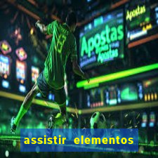 assistir elementos completo dublado